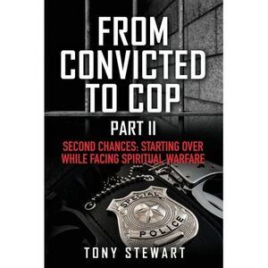 From Convicted to Cop Part II: Second Chances: Starting Over While Facing Spirit